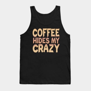 Coffee Hides My Crazy Tank Top